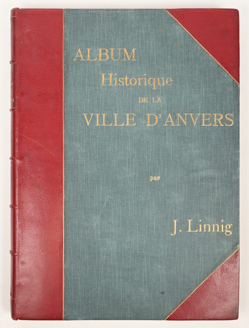 Album Historique de La Ville D'Anvers. Collection de Vues et de Monuments Des Temps Passés. Met 60 etsen door J. Linnig. 1868.