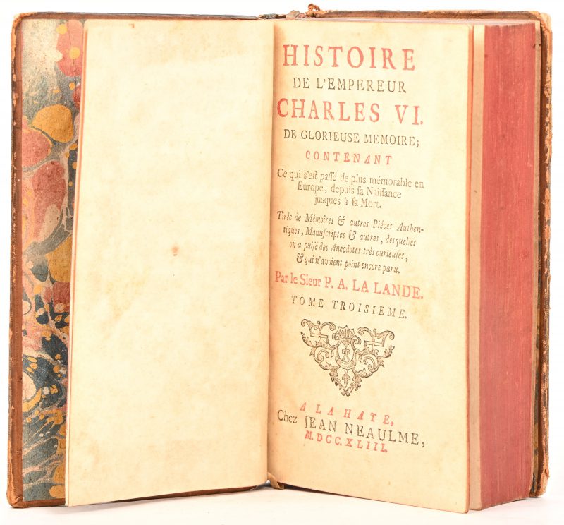 “Histoire de l'empereur Charles VI. De glorieuse mémoire; contenant ce qui s'est passé de plus mémorable en Europe, depuis sa naissance jusques à sa mort”. Par le Sieur P.A. La Lande chez Jean Neaulme, 1743. Tome troisieme.